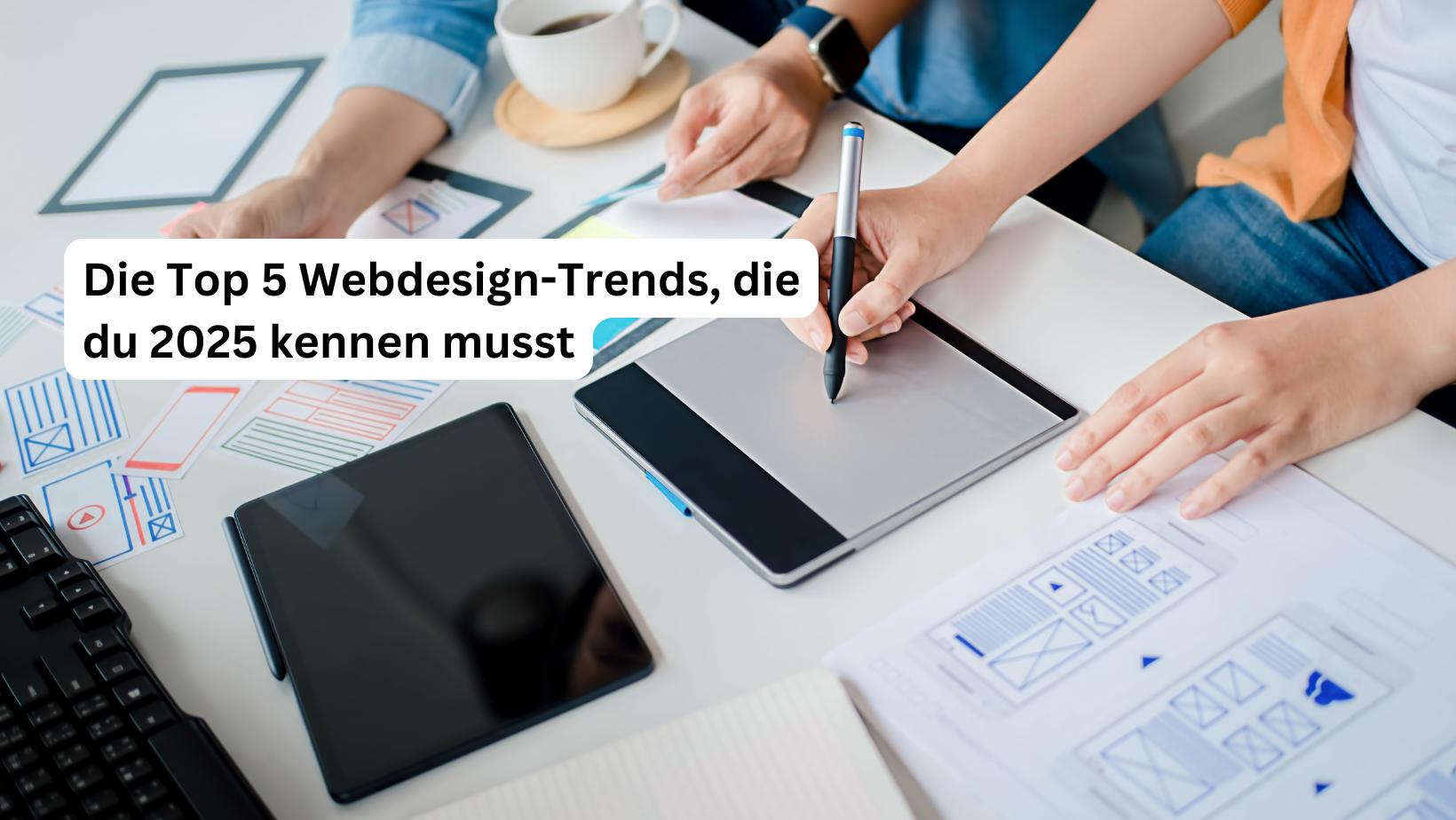 Die Top 5 Webdesign-Trends, die du 2025 kennen musst