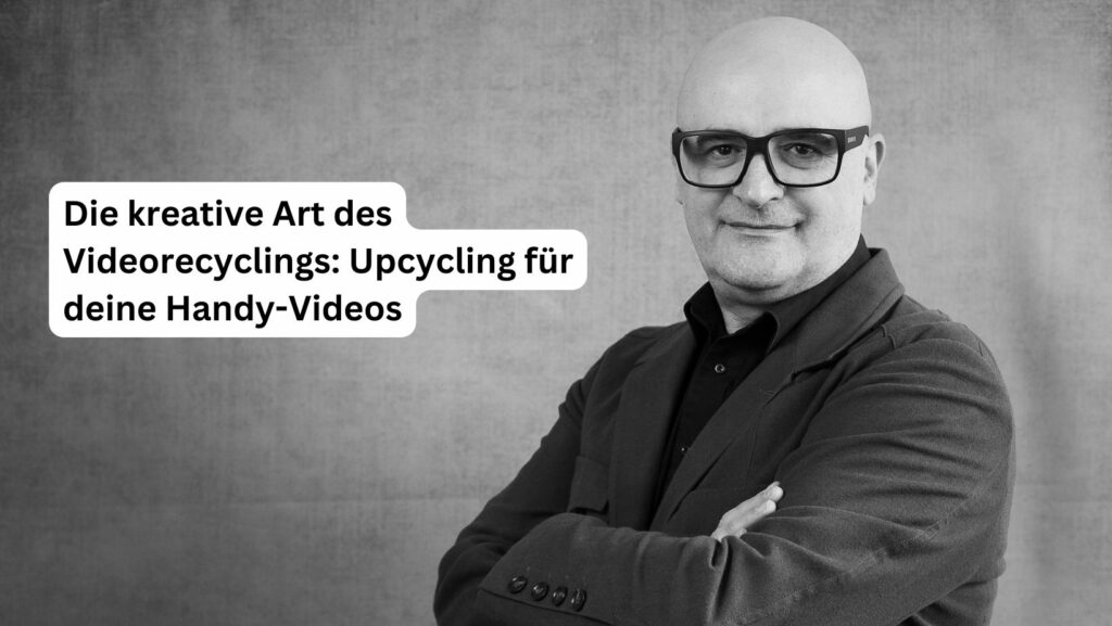 Die kreative Art des Videorecyclings: Upcycling für deine Handy-Videos